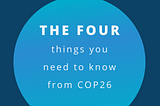 The Four Things You Need to Know from COP26