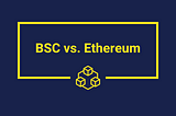 Binance Smart Chain vs. Ethereum: What’s the Difference?