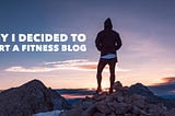 Why I Decided to Start a Fitness Blog