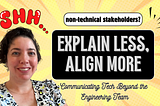 Explain Less, Align More: Explaining tech to non-technical stakeholders