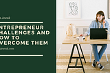 Entrepreneur Challenges and How to Overcome Them
