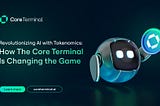 Revolutionizing AI with Tokenomics: How The Core Terminal is Changing the Game