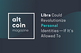 Libra Could Revolutionize Personal Identities — If It’s Allowed To