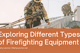 Exploring Different Types of Firefighting Equipment