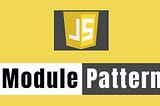 Introduction to Module Pattern in JavaScript.