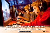 Age Verification Solutions for online Gaming Canada