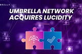 Umbrella Network объявляет о стратегическом приобретении Lucidity, ведущей платформы для рекламы и…