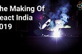 The Making Of React India 2019