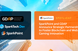 SparkPoint and GDAP announce strategic partnership to foster blockchain and web3 gaming innovation.