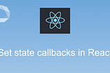 How to use callbacks to set State in React? — #13