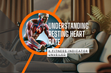 Understanding Resting Heart Rate: A Fitness Indicator Unveiled