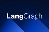 LangGraph: Powering the Next Wave of Intelligent Agent Applications with LangChain