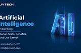 Use Cases of Artificial Intelligence(AI) in Banking: Market Stats and Benefits