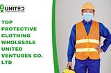 TOP PROTECTIVE CLOTHING WHOLESALE | UNITED VENTURES CO. LTD