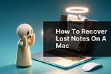 How to Recover Lost Notes on a Mac