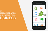 Know how E-commerce Apps can benefit your online business