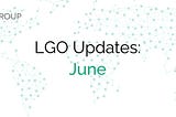 LGO Tech Updates: June 2018