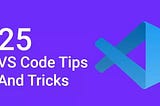 25 VSCode Tips and Tricks