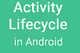 Understanding the Android Activity Lifecycle