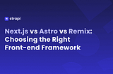 Next.js vs Astro vs Remix: Choosing the Right Front-end Framework