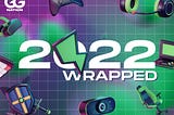 2022 Wrapped: Gaming & Esports Edition