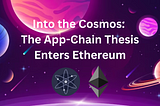 Into The Cosmos: The App-Chain Thesis Enters Ethereum