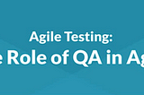 The Role of a QA Engineer in Agile Scrum