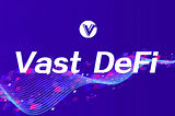 The Rise of Vast DeFi