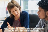 How College Admissions Counseling Helps You Get Into College?