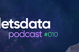 Let’s Data Podcast # 010 — Paulo Vasconcellos