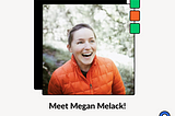 Meet Megan Melack!