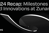 Zunami Protocol 2024: A Year of Growth and Innovation