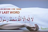 Ya Allah Before I Die Make My Last Word