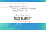Accessing Next Element While iterating | Python Tips