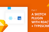 How to build a Sketch plugin with Typescript, React [Part 1]