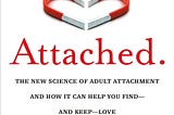 Attached By: Amir Levine Navigating Love with Insight and Attachment Science