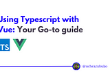 How to Use TypeScript with Vue.js: Your Go-to Guide