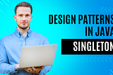 YOU MUST KNOW THESE TYPES OF SINGLETON DESIGN PATTERNS IMPLEMENTATIONS