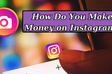 How Do You Make Money on Instagram?