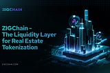 The Case for ZIGChain: The Liquidity Layer for Real Estate Tokenization