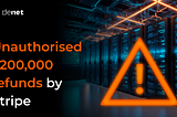 Centralized Payment System Stripe Puts DeNet Users at Risk with $200k in Unauthorised Refunds