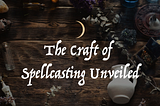 The Craft of Spellcasting Unveiled: Introducing The Art of Spellcasting Course