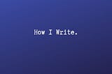 How I Write Effectively?