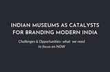 Museums Branding, Museums in India needs to become more interactive