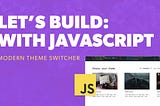 How to code a Theme Switcher with Vanilla JavaScript