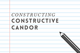 Constructing Constructive Candor