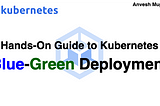 ⎈ Blue-Green Deployment in Kubernetes 🟦🟩