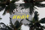 State of Async/Await in JavaScript