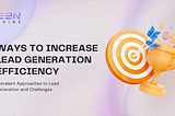 Ways to Increase Lead Generation Efficiency: Prevalent Approaches to Lead Generation and Challenges