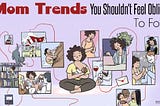 Redefining Motherhood: 7 Mom Trends You Shouldn’t Feel Obligated To Follow